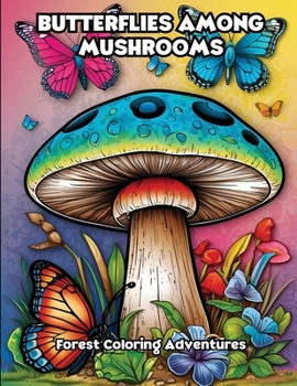 Butterflies Among Mushrooms: Forest Coloring Adventures