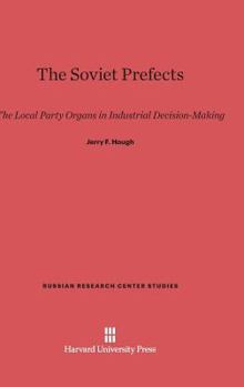 Hardcover The Soviet Prefects: The Local Party Organs in Industrial Decision-Making Book