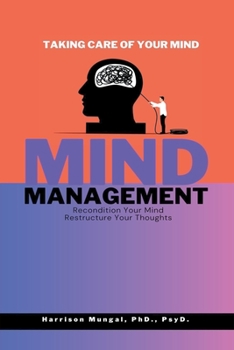 Paperback Mind Management - Recondition Your Mind, Restructure Your Thoughts - Taking Care of Your Mind Book