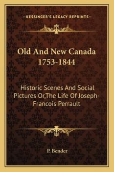 Old and new Canada, 1753-1844: Historic Scenes and Social Pictures, or, The Life of Joseph-François