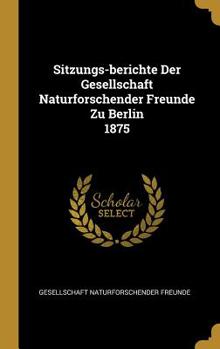 Hardcover Sitzungs-Berichte Der Gesellschaft Naturforschender Freunde Zu Berlin 1875 [German] Book