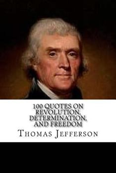 Paperback Thomas Jefferson: 100 Quotes on Revolution, Determination, and Freedom Book