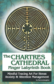 Paperback The Chartres Cathedral Finger Labyrinth Book: Mindful Tracing Art for Stress, Anxiety and Attention Management Book