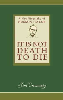 Hardcover It Is Not Death to Die: A New Biography of Hudson Taylor Book