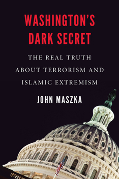 Hardcover Washington's Dark Secret: The Real Truth about Terrorism and Islamic Extremism Book