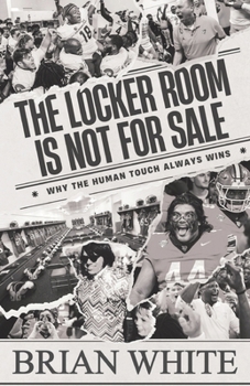 Paperback The Locker Room is Not for Sale: Why the Human Touch Always Wins Book