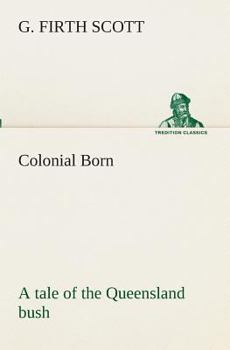Paperback Colonial Born A tale of the Queensland bush Book