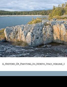Paperback A_history_of_painting_in_north_italy_volume_1 Book