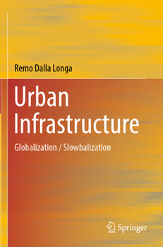 Paperback Urban Infrastructure: Globalization / Slowbalization Book