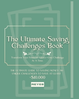 Paperback The Ultimate Saving Challenges Book: Your Practical Guide to Saving Smarter and Achieving Financial Freedom Book