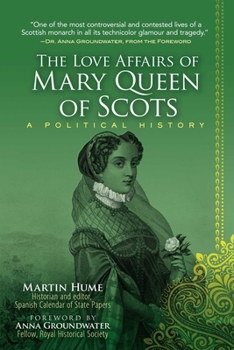 Paperback The Love Affairs of Mary Queen of Scots: A Political History Book