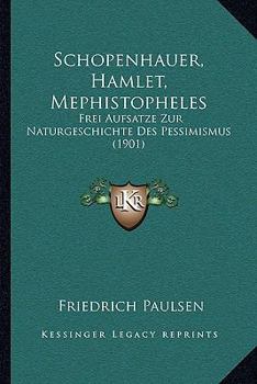 Paperback Schopenhauer, Hamlet, Mephistopheles: Frei Aufsatze Zur Naturgeschichte Des Pessimismus (1901) Book