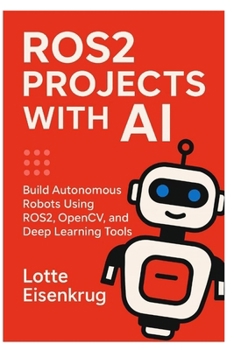 Paperback Ros2 Projects with AI: Build Autonomous Robots Using ROS2, OpenCV, and Deep Learning Tools Book