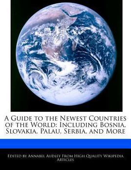 Paperback A Guide to the Newest Countries of the World: Including Bosnia, Slovakia, Palau, Serbia, and More Book