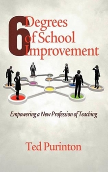 Hardcover Six Degrees of School Improvement: Empowering a New Profession of Teaching (Hc) Book