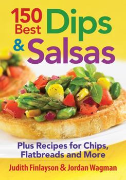 Paperback 150 Best Dips and Salsas: Plus Recipes for Chips, Flatbreads and More Book