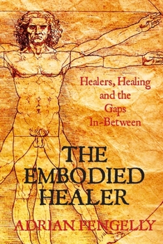 Paperback The Embodied Healer: Healing, Healers and the Gaps Inbetween Book