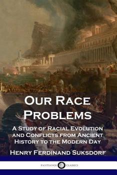 Paperback Our Race Problems: A Study of Racial Evolution and Conflicts from Ancient History to the Modern Day Book