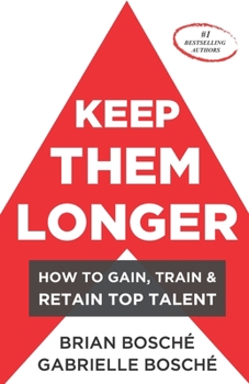 Paperback Keep Them Longer: How To Gain, Train, And Retain Top Talent Book