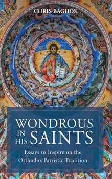 Hardcover Wondrous in His Saints: Essays to Inspire on the Orthodox Patristic Tradition Book