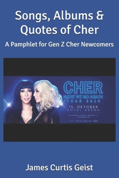 Songs, Albums & Quotes of Cher: A Pamphlet for Gen Z Cher Newcomers