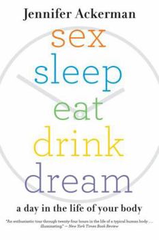 Paperback Sex Sleep Eat Drink Dream: A Day in the Life of Your Body Book