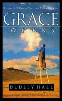 Paperback Grace Works: Letting God Rescue You from Empty Religion Book