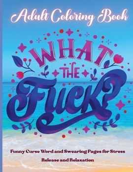 Paperback What the Fuck ! Adult Coloring Book: What the Fuck release your stress away (swearing colouring books, midnight edition, adult colouring books, swear Book