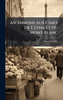 Hardcover Ascensions Aux Cimes De L'etna Et Du Mont-Blanc [French] Book