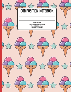 Composition Notebook Wide Ruled: Ice Cream 110 Pages