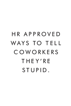 Paperback HR Approved Ways To Tell Coworkers They're Stupid.: Blank Lined Journal, 6x9, 110 Pages, White Paper, Boss, Coworker Notebook, Journal, Diary, Funny O Book