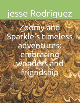 Paperback Zoomy and Sparkle's timeless adventures: embracing wonders and friendship Book