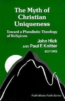 Paperback The Myth of Christian Uniqueness: Toward a Pluralistic Theology of Religions Book