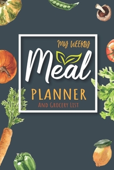 My Weekly Meal Planner : 52 Week Food Planner with Track Plan Your Meals Weekly and Planning Grocery List - Record Breakfast, Lunch Dinner for Healthy Meals