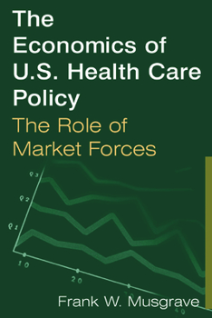 Paperback The Economics of U.S. Health Care Policy: The Role of Market Forces: The Role of Market Forces Book