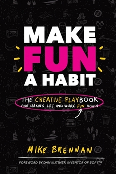 Paperback Make Fun a Habit: The Creative PLAYbook for Making Life and Work Fun Again Book