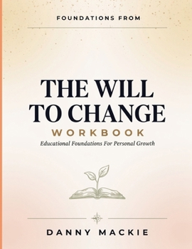 Foundations From The Will To Change: Educational Foundations For Personal Growth