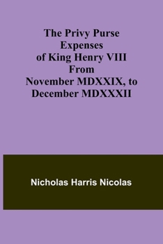 Paperback The Privy Purse Expenses of King Henry VIII from November MDXXIX, to December MDXXXII Book