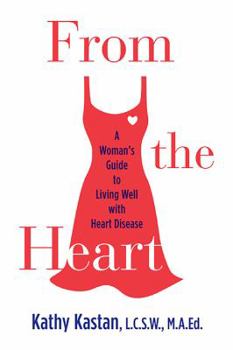 Hardcover From the Heart: A Woman's Guide to Living Well with Heart Disease Book