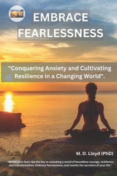 Paperback Embrace Fearlessness: Conquering Anxiety and Cultivating Resilience in a Changing World Book