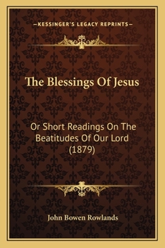 The Blessings Of Jesus: Or Short Readings On The Beatitudes Of Our Lord