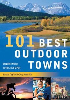 Paperback 101 Best Outdoor Towns: Unspoiled Places to Visit, Live & Play Book