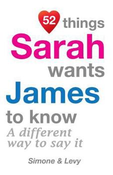 Paperback 52 Things Sarah Wants James To Know: A Different Way To Say It Book