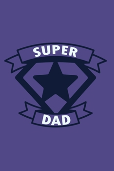 Paperback Super Dad: Blank Lined Notebook Journal: Gift for Father Daddy Dad Papa Stepdad Adopted 6x9 - 110 Blank Pages - Plain White Paper Book
