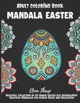 Paperback Mandala Easter Adult Coloring Book: Beautiful Collection of 50 Unique Easter Egg Designs, Most Beautiful Mandalas for Stress Relief and Relaxation Book