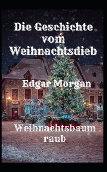 Die Geschichte vom Weihnachtsdieb: Weihnachtsbaum raub