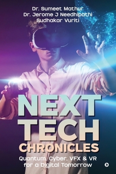 Paperback Next Tech Chronicles: Quantum, Cyber, VFX & VR for a Digital Tomorrow Book