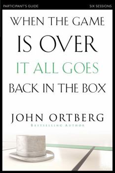 Paperback When the Game Is Over, It All Goes Back in the Box Bible Study Participant's Guide: Six Sessions on Living Life in the Light of Eternity Book