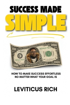 Paperback Success Made Simple: How to Make Success Effortless No Matter What Your Goal Is Book