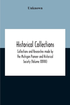 Historical Collections; Collections And Researches Made By The Michigan Pioneer And Historical Society
